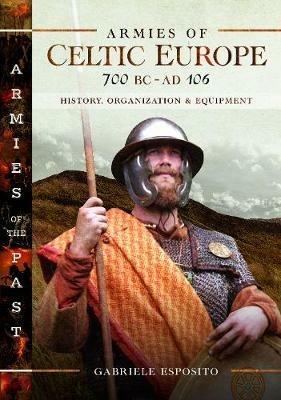 Armies of Celtic Europe 700 BC to AD 106: History, Organization and Equipment - Gabriele Esposito - cover