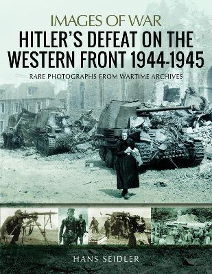 Hitler's Defeat on the Western Front, 1944-1945 - Hans Seidler - cover