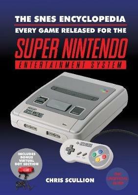 The SNES Encyclopedia: Every Game Released for the Super Nintendo Entertainment System - Chris Scullion - cover