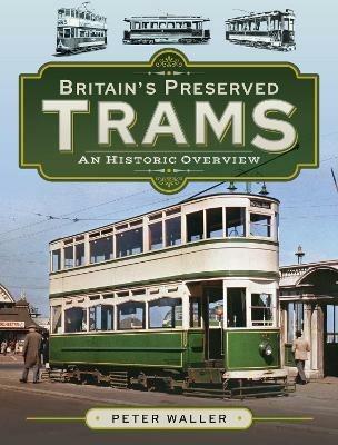 Britain's Preserved Trams: An Historic Overview - Peter Waller - cover