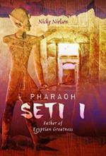 Pharaoh Seti I: Father of Egyptian Greatness