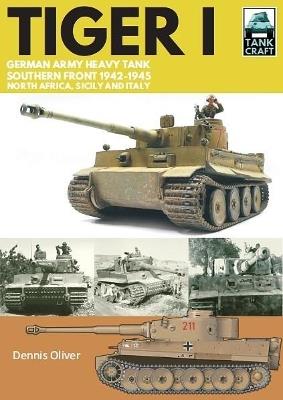 Tiger I: German Army Heavy Tank, Southern Front 1942-1945, North Africa, Sicily and Italy - Dennis Oliver - cover