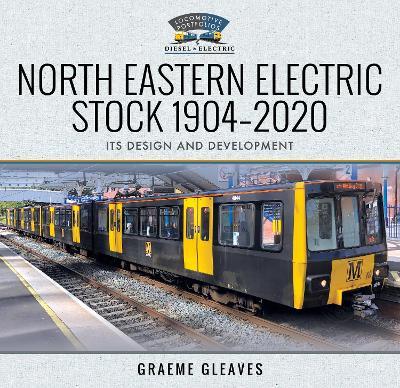 North Eastern Electric Stock 1904-2020: Its Design and Development - Graeme Gleaves - cover