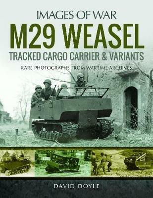 M29 Weasel Tracked Cargo Carrier & Variants: Rare Photographs from Wartime Archives - Doyle, David - cover