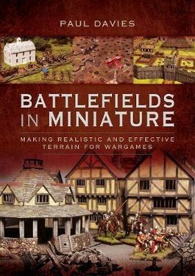 Battlefields in Miniature: Making Realistic and Effective Terrain for Wargames - Davies, Paul - cover