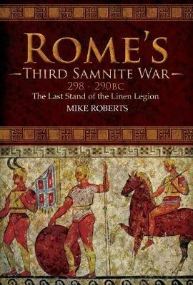 Rome's Third Samnite War, 298-290 BC: The Last Stand of the Linen Legion - Mike Roberts - cover