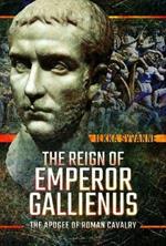 The Reign of Emperor Gallienus: The Apogee of Roman Cavalry