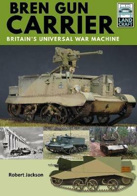 Bren Gun Carrier: Britain's Universal War Machine - Robert Jackson - cover