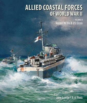 Allied Coastal Forces of World War II: Volume II: Vosper MTBs and US Elcos - Lambert, John,Ross, Al - cover