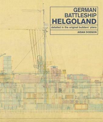 German Battleship Helgoland: as detailed in the original builders' plans - Aidan Dodson - cover