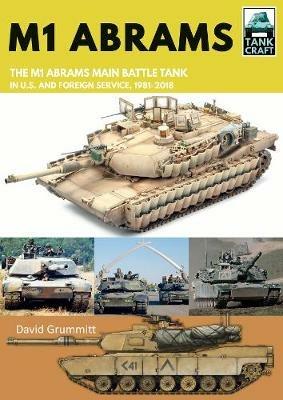 M1 Abrams: The US's Main Battle Tank in American and Foreign Service, 1981-2018 - David Grummitt - cover