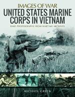 United States Marine Corps in Vietnam: Rare Photographs from Wartime Archives