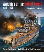 Warships of the Soviet Fleets, 1939-1945 - Przemyslaw Budzbon,Jan Radziemski,Marek Twardowski - cover
