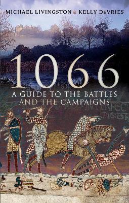 1066: A Guide to the Battles and the Campaigns - Michael Livingston,Kelly DeVries - cover