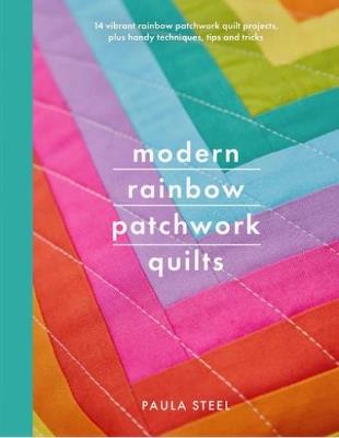 Modern Rainbow Patchwork Quilts - Paula Steel - cover