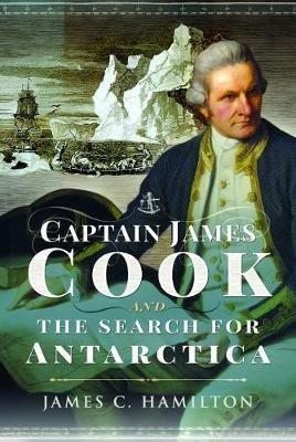 Captain James Cook and the Search for Antarctica - James C. Hamilton - cover