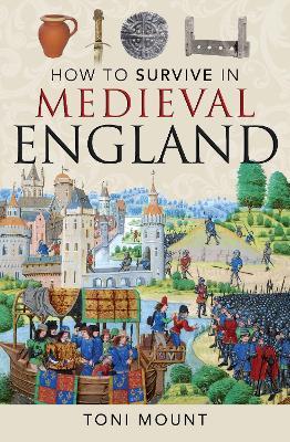 How to Survive in Medieval England - Toni Mount - cover