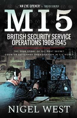 MI5: British Security Service Operations, 1909-1945: The True Story of the Most Secret counter-espionage Organisation in the World - Nigel West - cover