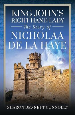 King John's Right Hand Lady: The Story of Nicholaa de la Haye - Sharon Bennett Connolly - cover