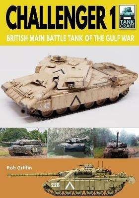 Challenger 1: British Main Battle Tank of the Gulf War - Robert Griffin - cover