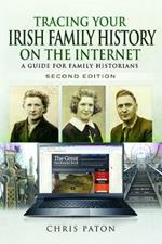 Tracing Your Irish Family History on the Internet: A Guide for Family Historians - Second Edition