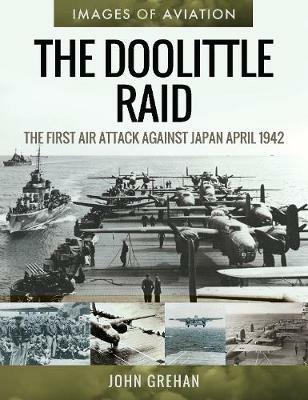 The Doolittle Raid: The First Air Attack Against Japan, April 1942 - John Grehan - cover