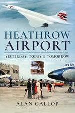Heathrow Airport: Yesterday, Today and Tomorrow