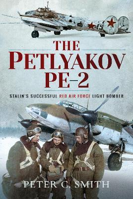 The Petlyakov Pe-2: Stalin's Successful Red Air Force Light Bomber - Peter C Smith - cover