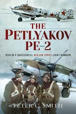 The Petlyakov Pe-2: Stalin's Successful Red Air Force Light Bomber - Peter C. Smith - cover