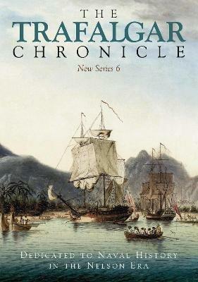 The Trafalgar Chronicle: Dedicated to Naval History in the Nelson Era: New Series 6 - John Rodgaard,Sean Heuvel,Judith Pearson - cover