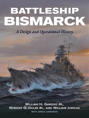 Battleship Bismarck: A Design and Operational History - Garzke Jr, William H,Dulin Jr, Robert O - cover