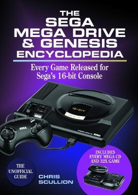 The Sega Mega Drive & Genesis Encyclopedia: Every Game Released for the Mega Drive/Genesis - Chris Scullion - cover