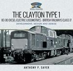 The Clayton Type 1 Bo-Bo Diesel-Electric Locomotives - British Railways Class 17: Development, Design and Demise