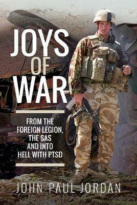 Joys of War: From the Foreign Legion and the SAS, and into Hell with PTSD - John-Paul Jordan - cover
