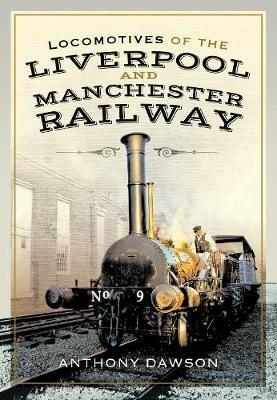 Locomotives of the Liverpool and Manchester Railway - Anthony Dawson - cover
