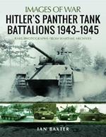 Hitler's Panther Tank Battalions, 1943-1945: Rare Photographs from Wartimes Archives