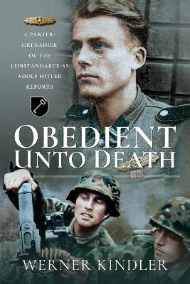 Obedient Unto Deat.: A Panzer-Grenadier of the Leibstandarte-SS Adolf Hitler Reports - Werner Kindler - cover