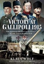 Victory at Gallipoli, 1915: The German-Ottoman Alliance in the First World War