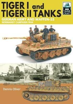 Tiger I & Tiger II Tanks: German Army and Waffen-SS Normandy Campaign 1944 - Dennis Oliver - cover