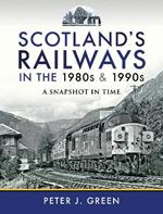 Scotland's Railways in the 1980s and 1990s: A Snapshot in Time