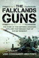 The Falklands Guns: The Story of the Captured Argentine Artillery that Became Part of the RAF Regiment