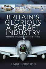 Britain's Glorious Aircraft Industry: 100 Years of Success, Setback and Change