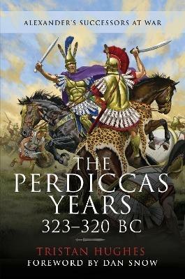 The Perdiccas Years, 323 320 BC - Hughes, Tristan - cover