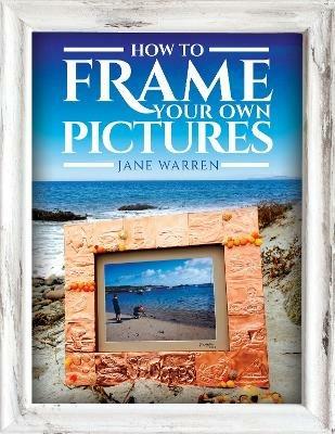 How to Frame Your Own Pictures - Warren, Jane - cover
