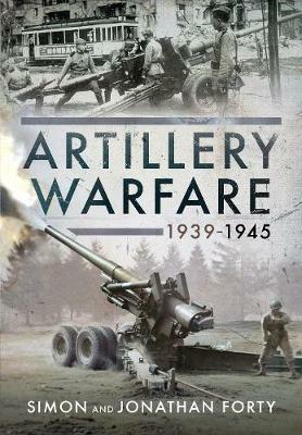 Artillery Warfare, 1939-1945 - Simon Forty,Jonathan Forty - cover