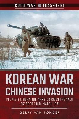 Korean War - Chinese Invasion: People's Liberation Army Crosses the Yalu, October 1950-March 1951 - Gerry Van Tonder - cover