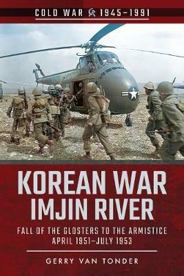 Korean War - Imjin River: Fall of the Glosters to the Armistice, April 1951-July 1953 - Gerry Van Tonder - cover