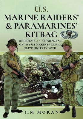 US Raiders and Paramarines' Kitbag: Uniforms and Equipment of the US Marines Corps' Elite Units in WWII - Jim Moran - cover