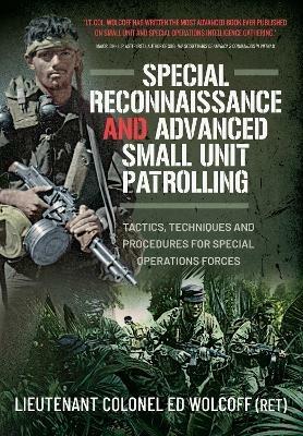 Special Reconnaissance and Advanced Small Unit Patrolling: Tactics, Techniques and Procedures for Special Operations Forces - Edward Wolcoff - cover