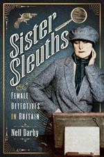 Sister Sleuths: Female Detectives in Britain